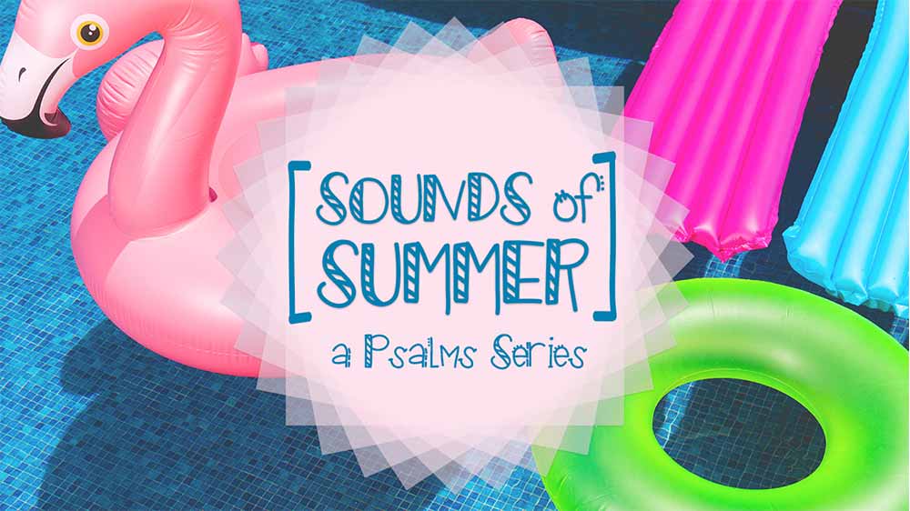 Inflatable pink flamingo, inner tube, and pool lounge all float in a clear blue pool. 'Sounds of summer, a Psalms Series' is superimposed