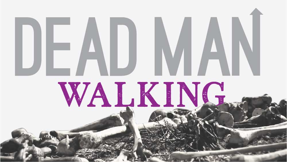 A Pile of Bones. 'Dead Man Walking' is written across the top