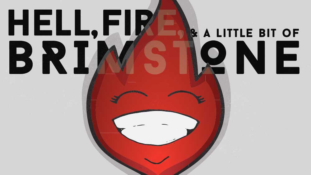 A smiling animated flame sits on a gray background. 'Hell, Fire, and a little bit of Brimstone' is superimposed