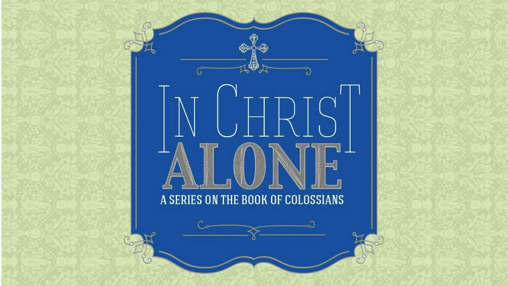 A Badge with the text 'In Christ Alone, a series on the book of Colossians'