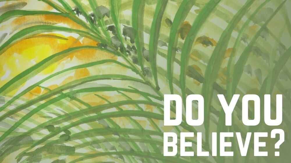 Watercolor Painting of a palm leaf. "Do You Believe" is superimposed