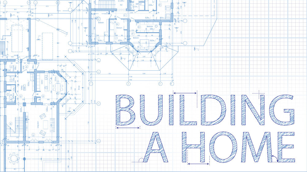 A blueprint drawing of a home. 'Building a home' is superimposed on top.