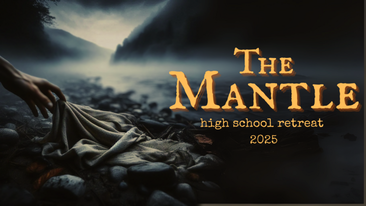 The Mantle - High School Retreat