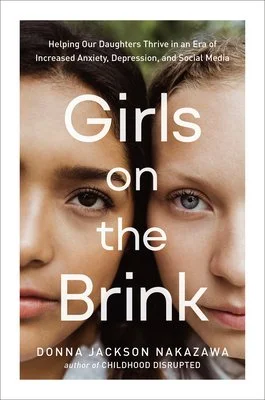 Author Donna Jackson Nakazawa ON: Girls on the Brink - How to Help our Daughters Thrive in an Era of Increased Anxiety, Depression, and Social Media