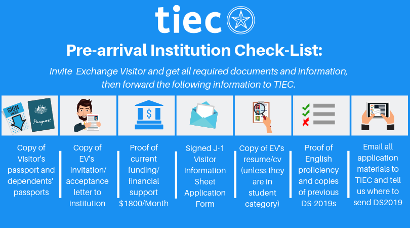 *Please notify TIEC immediately if an exchange visitor cannot arrive within 30 days of the program start date. TIEC will have to amend the exchange visitor’s DS-2019 by deferring the start date and issuing a revised DS-2019, which has to be mailed to the exchange visitor. Pre-arrival Information Campus Reps or inviting faculty members should provide the following information to EVs prior to arrival. A description of the program in which the exchange visitor is participating; Rules that the exchange visitor is expected to follow under the program Fees EV will need to pay Estimated monthly living expenses in your city Help and resources available to the EV, both at university and in the city Communicating with EVs If the visitor’s entry is delayed by more than 2 weeks, please contact us so that we may produce a new DS2019 with a later start date. Post-arrival Check-in Upon arrival, the visitor will report to your office to check in, give you copies of important paperwork to forward to us, and receive a basic orientation from your office, similar to that you provide to other international visitors. Visitors will likely need assistance securing housing and health insurance, and may require help getting a social security number. The most important duty of our on-campus representative is to ensure that visitors fill out the required arrival forms providing TIEC with proof of insurance, emergency contact, and current US address, which you must send to us no later than 25 days after their entry so that our office can validate program participation in SEVIS.