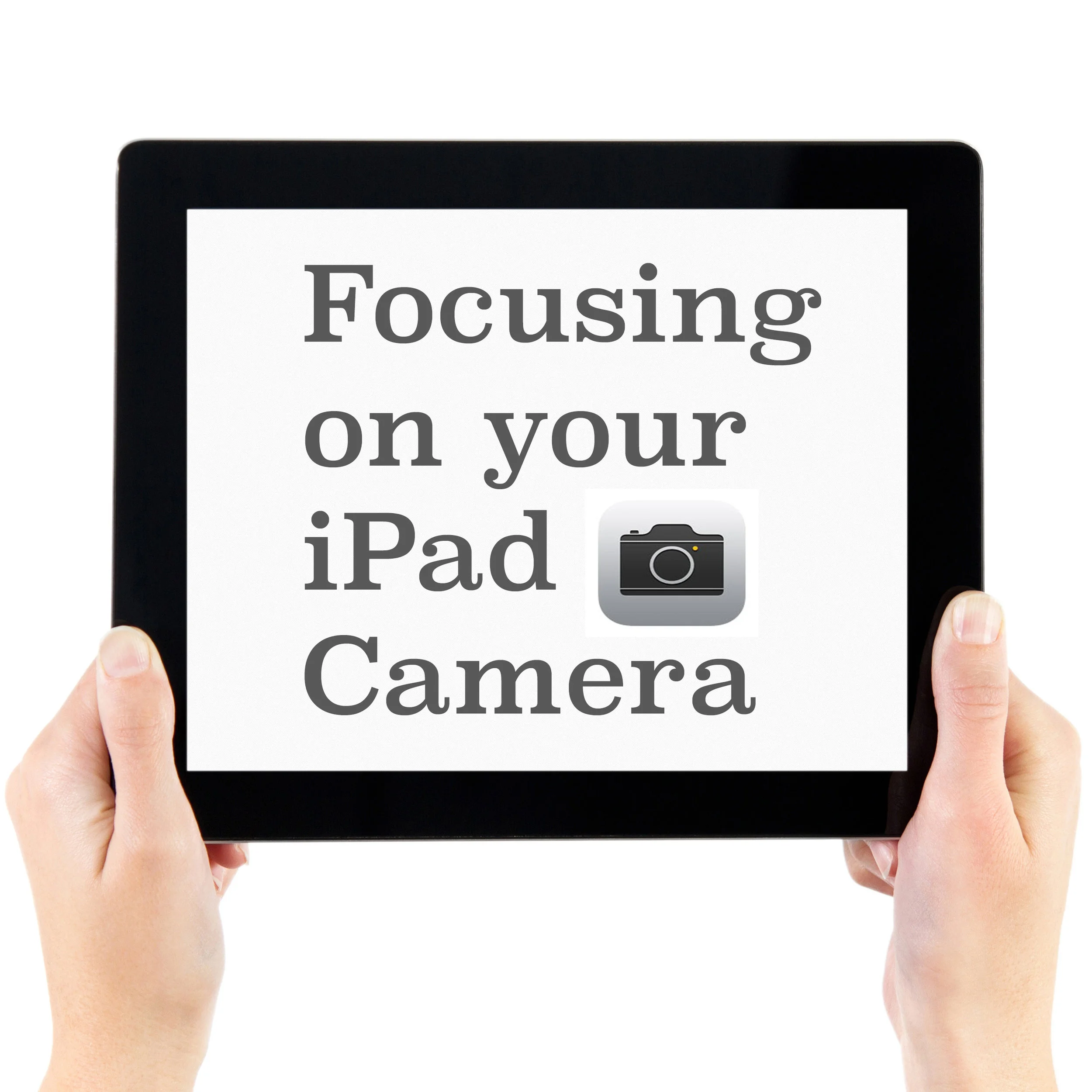 Focusing on your iPad Camera: Take 1.5