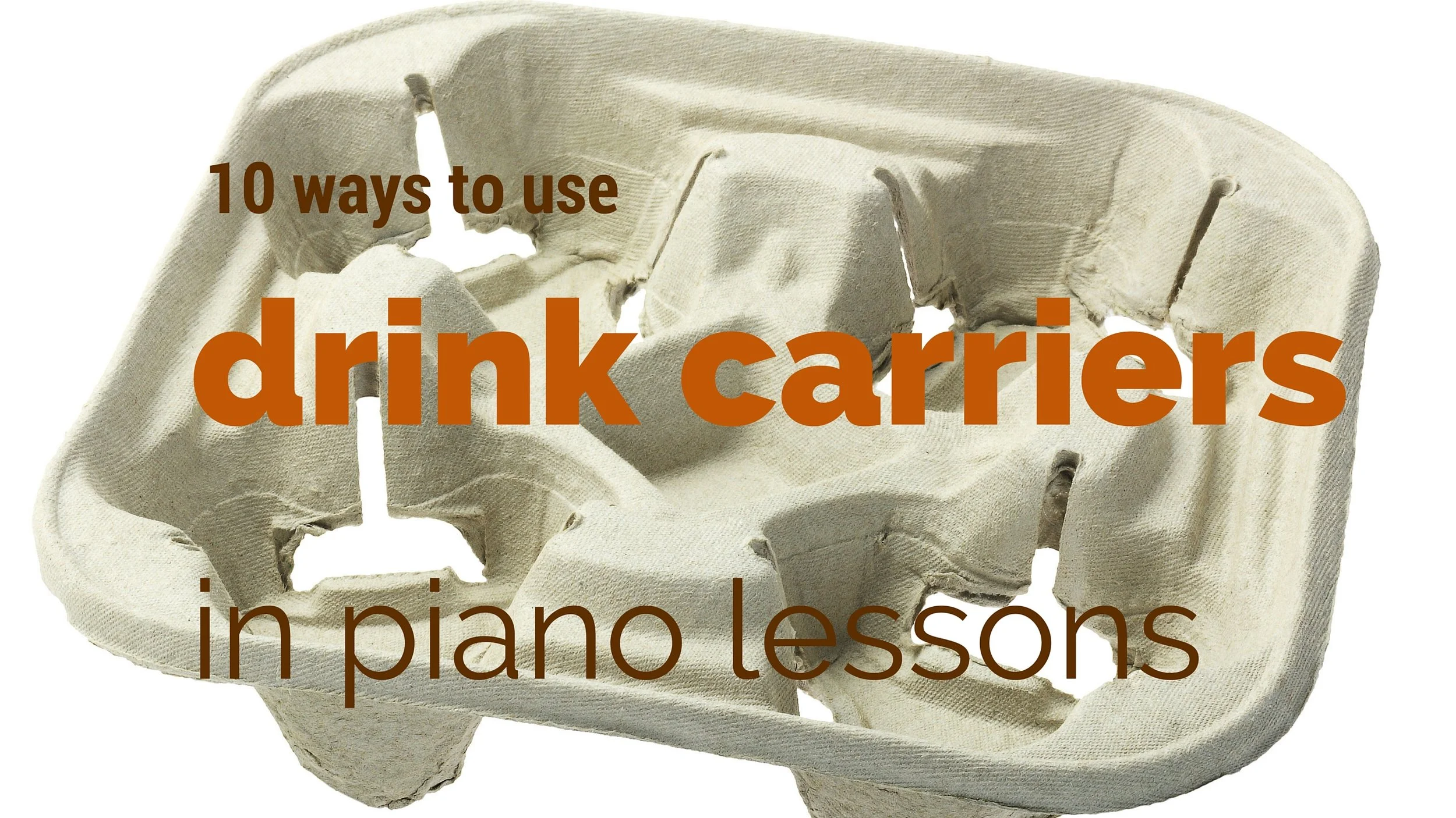 10 Ways to Use Drink Carriers in Piano Lessons