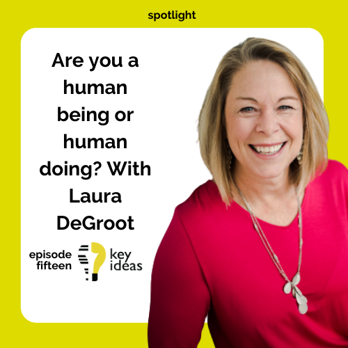 Are You a Human Being or a Human Doing? with Laura DeGroot