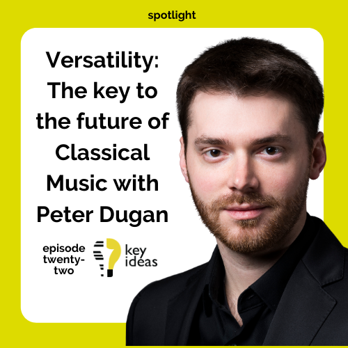 Versatility: The Key to the Future of Classical Music with Peter Dugan