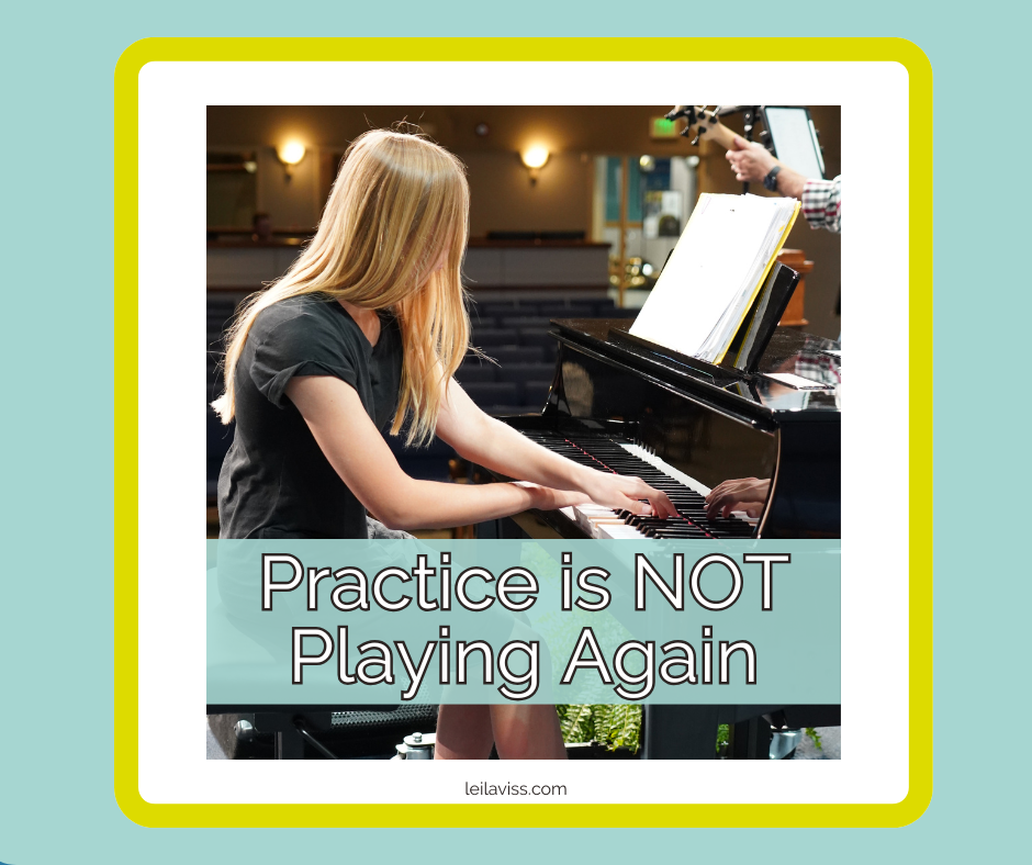 Pianist practicing at the piano with the words Practice Is Not Playing It Again