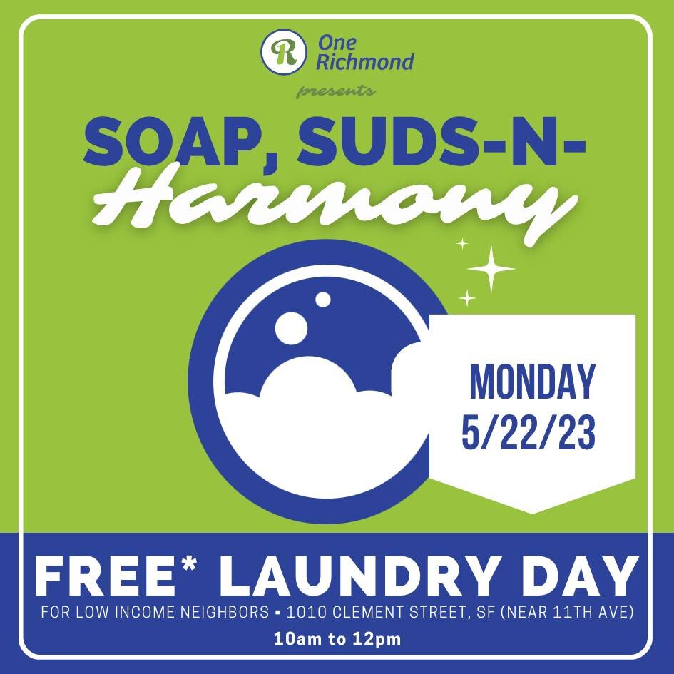 🧼 Soap, Suds-N-Harmony a Free Laundry Day for low income or unhoused Richmond District neighbors. 
1010 Wash &amp; Dry - 1010 Clement St. SF

🧼UPCOMING DATES:
MONDAY 5/22/23 &amp; 6/26/23

Location: 1010 Wash &amp; Dry - 1010 Clement St. SF
Time: 1