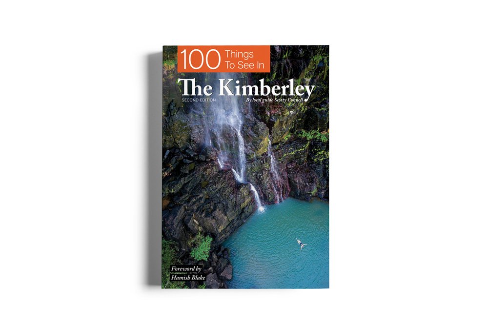 100 Things To See In The Kimberley: Second Edition