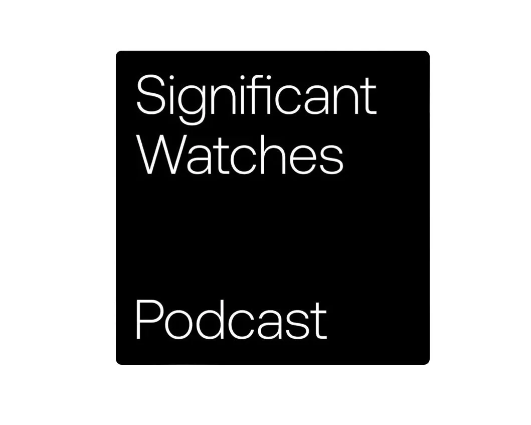 Significant Watches Podcast: Episode 45