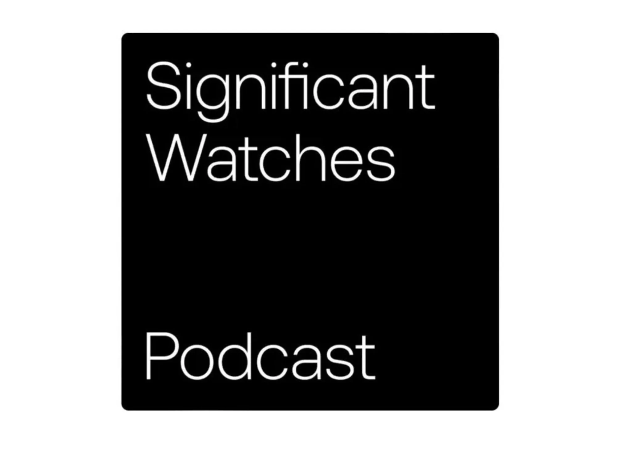 Significant Watches Podcast: Episode 48