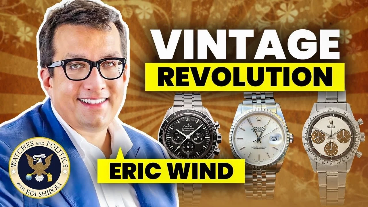 Watches and Politics: Eric Wind: How Vintage Watches Shape Power, Taste &amp; Influence