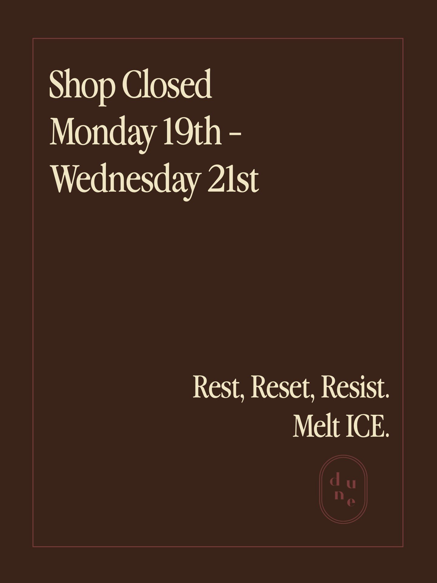 We&rsquo;ll be closed the next three days, Monday 19th through Wednesday the 21st. 
Rest, Reset, Resist. 
Shop online 24/7 - a gentle reminder that shopping small is also resistance 🫂💕
We love you.