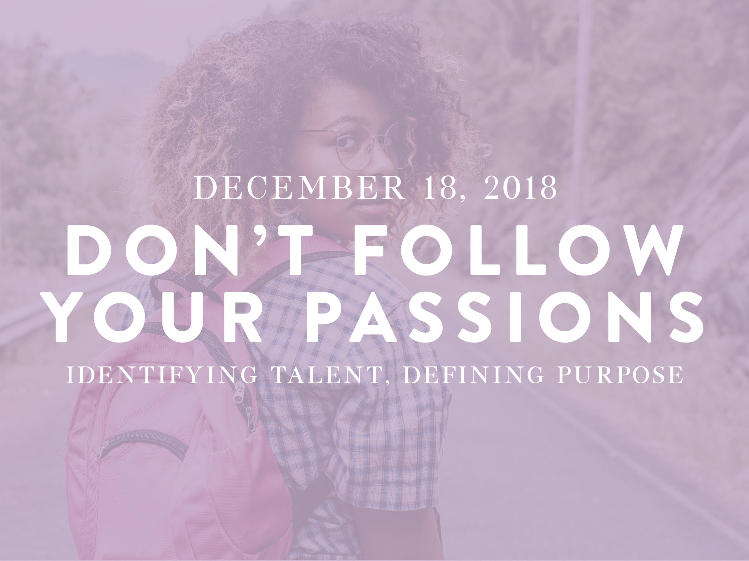 Don't Follow Your Passions