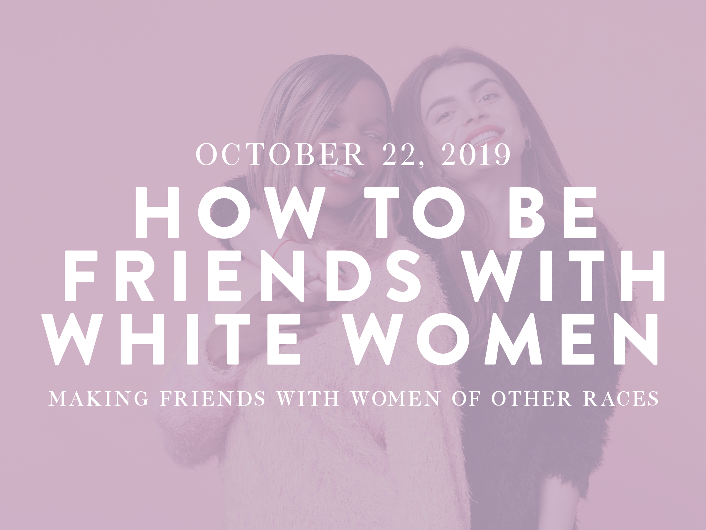 How to Be Friends with White Women
