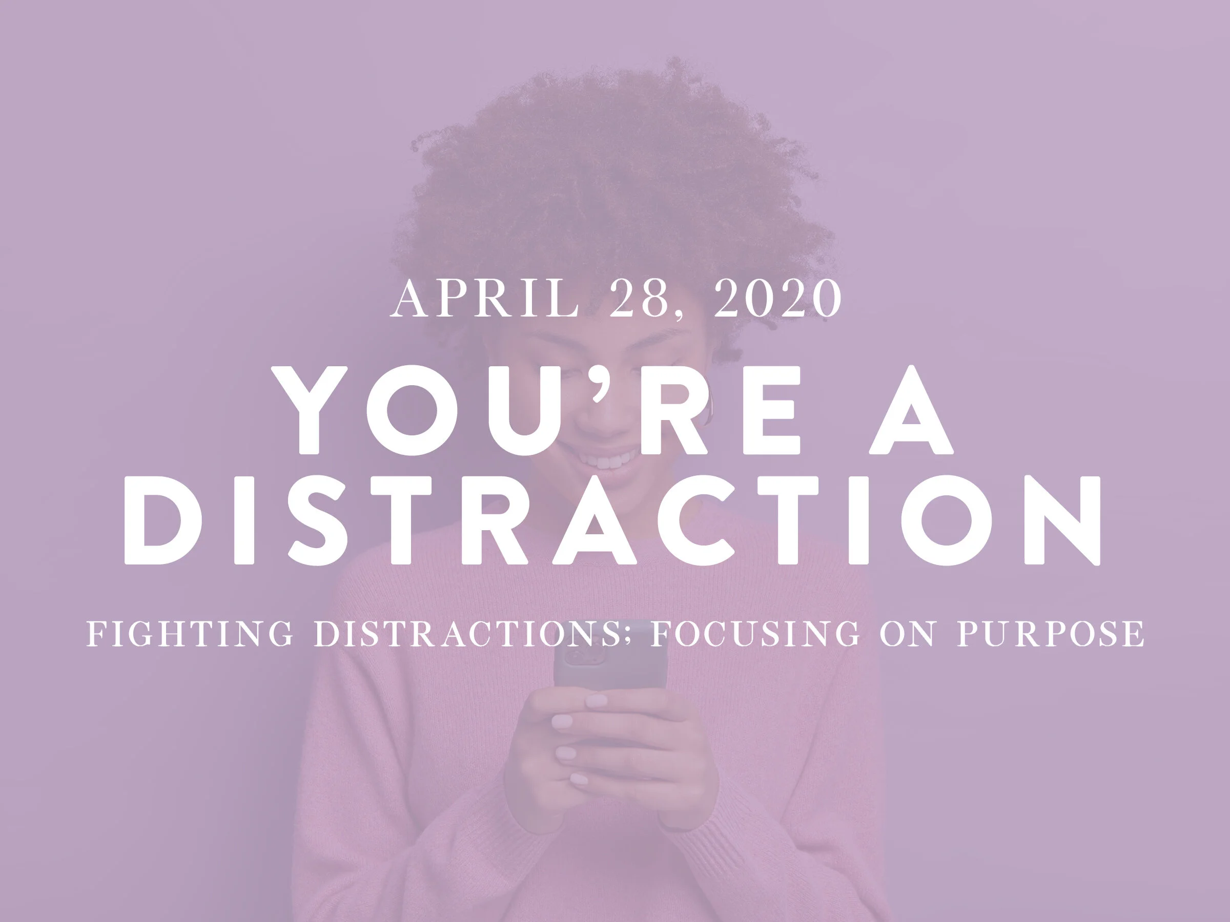 You're a Distraction