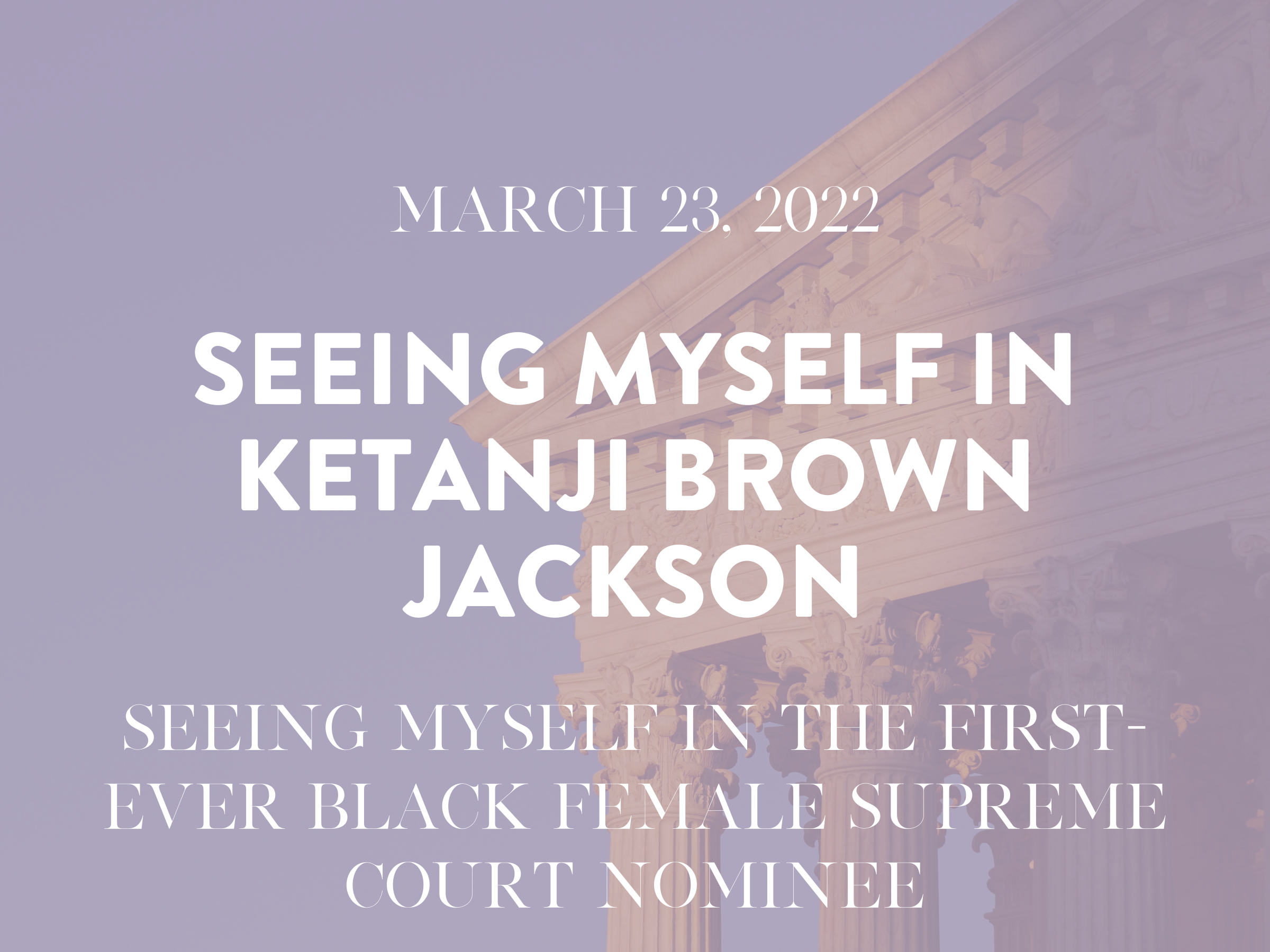 Seeing Myself In Ketanji Brown Jackson