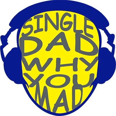 Single Dad Why You Mad podcast artwork