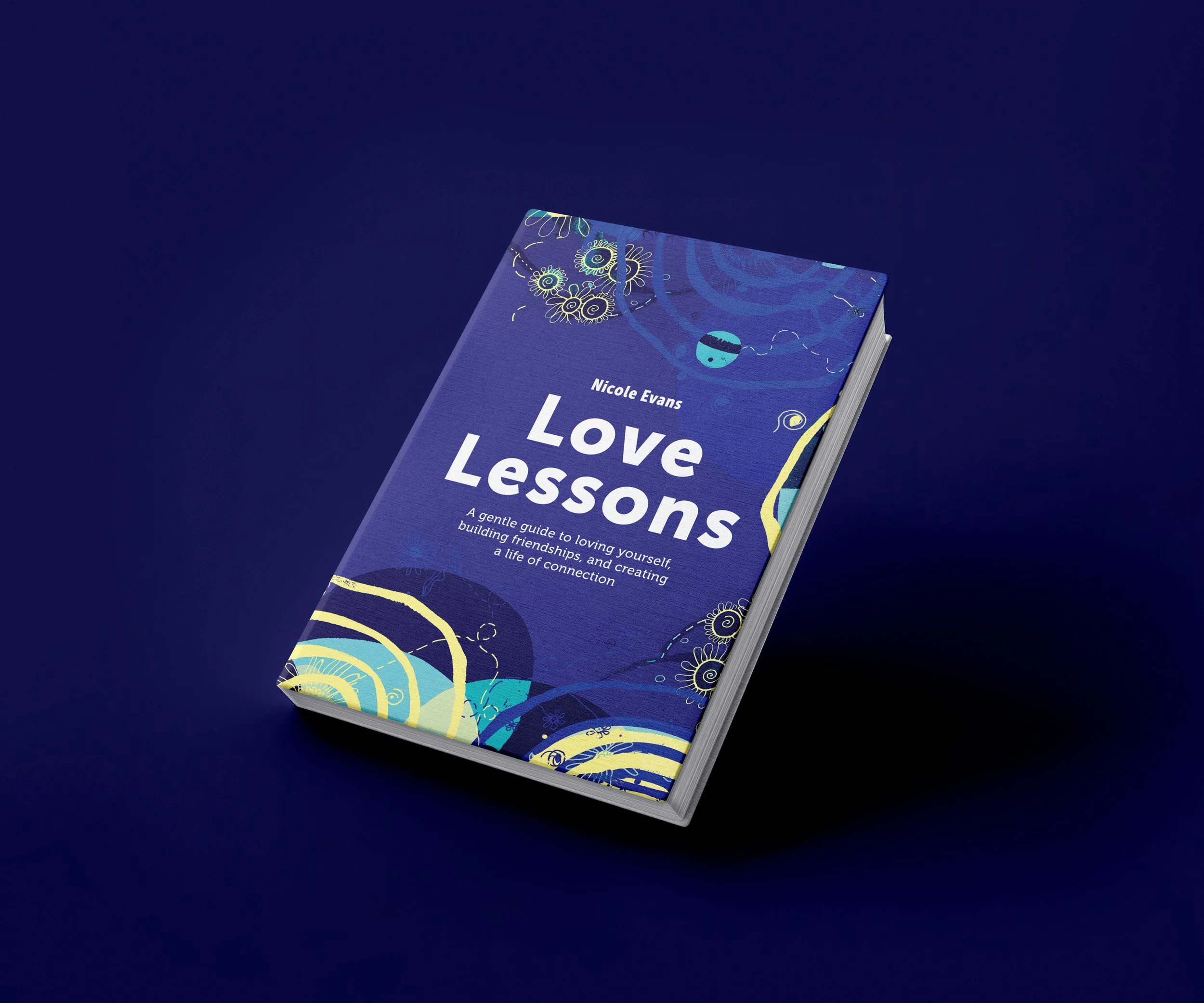 Cover of a book titled 'Love Lessons' by Nicole Evans, with a subtitle about loving yourself, building friendships, and creating a life of connection, featuring a blue and yellow abstract floral design on the cover.