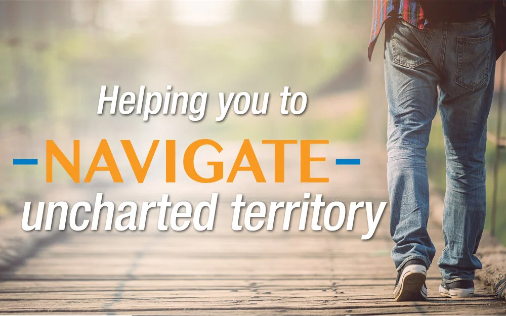 Helping you to navigate uncharted territory