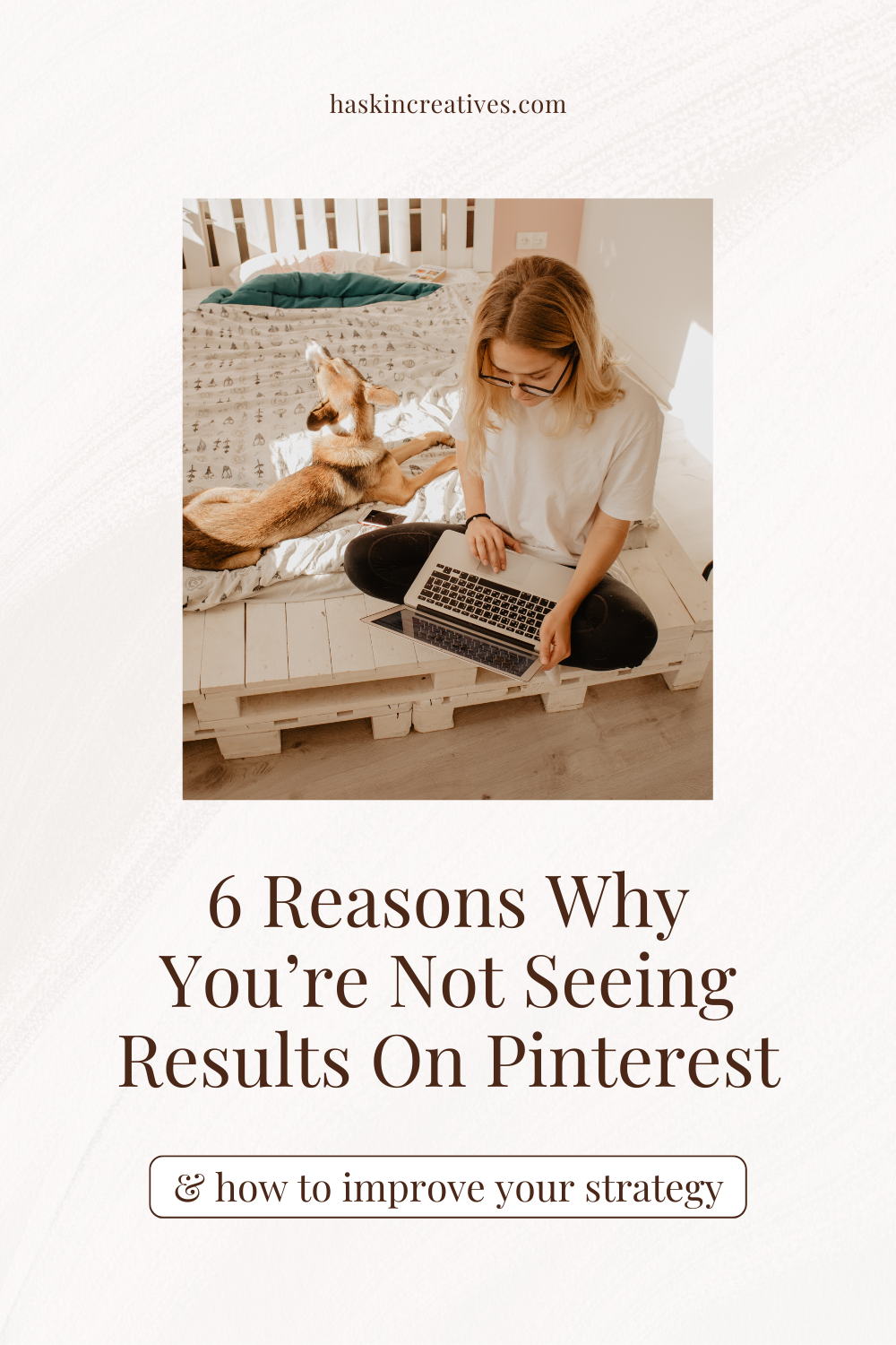 6 Reasons Why You’re Not Seeing Results On Pinterest — Haskin Creatives