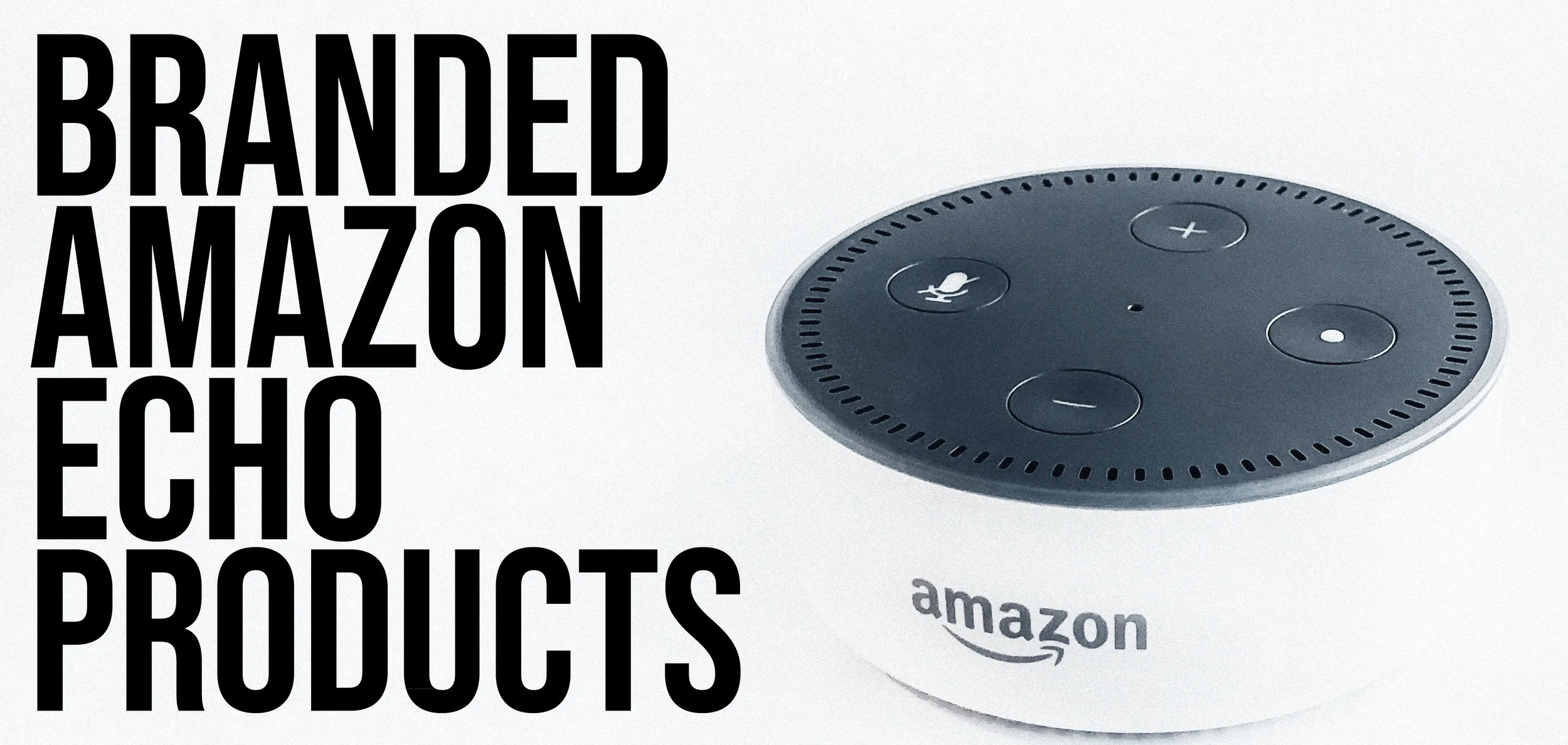 Branded Amazon Echos (End of Year Gifts that Keep on Giving)