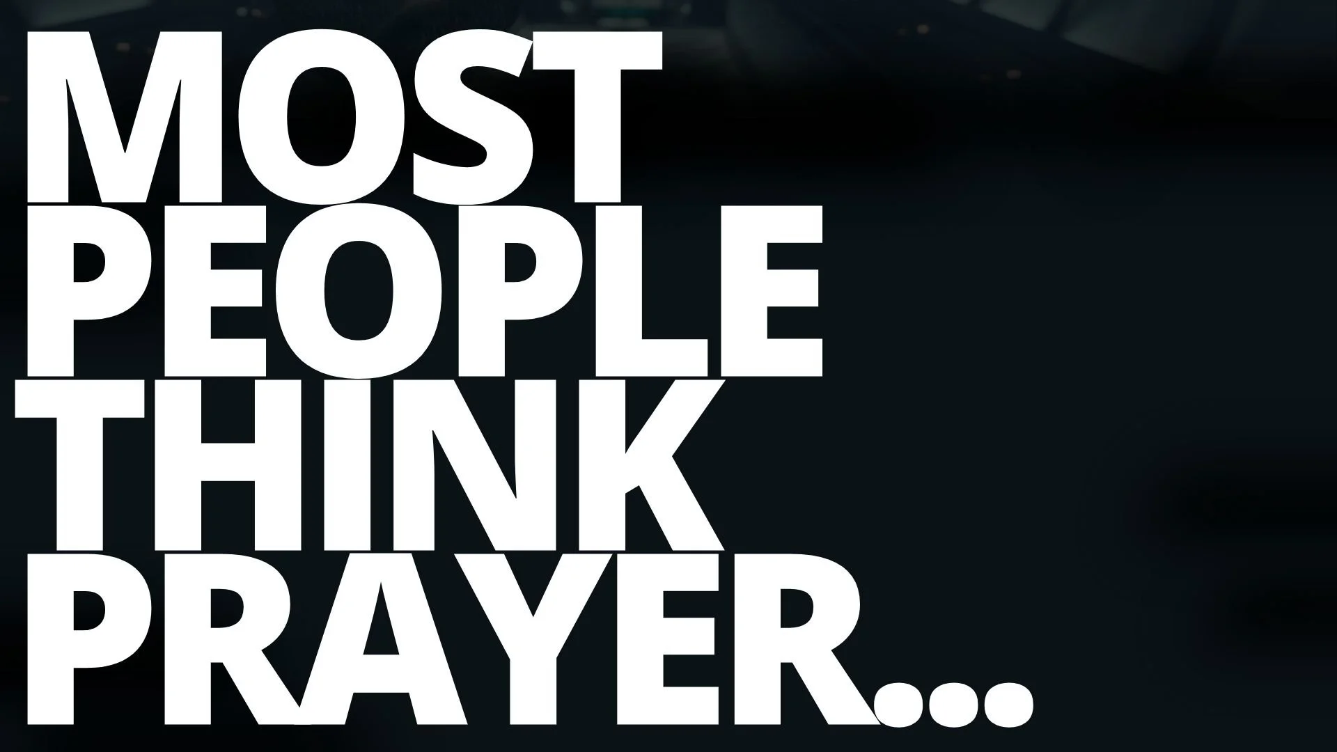 Most people think prayer...