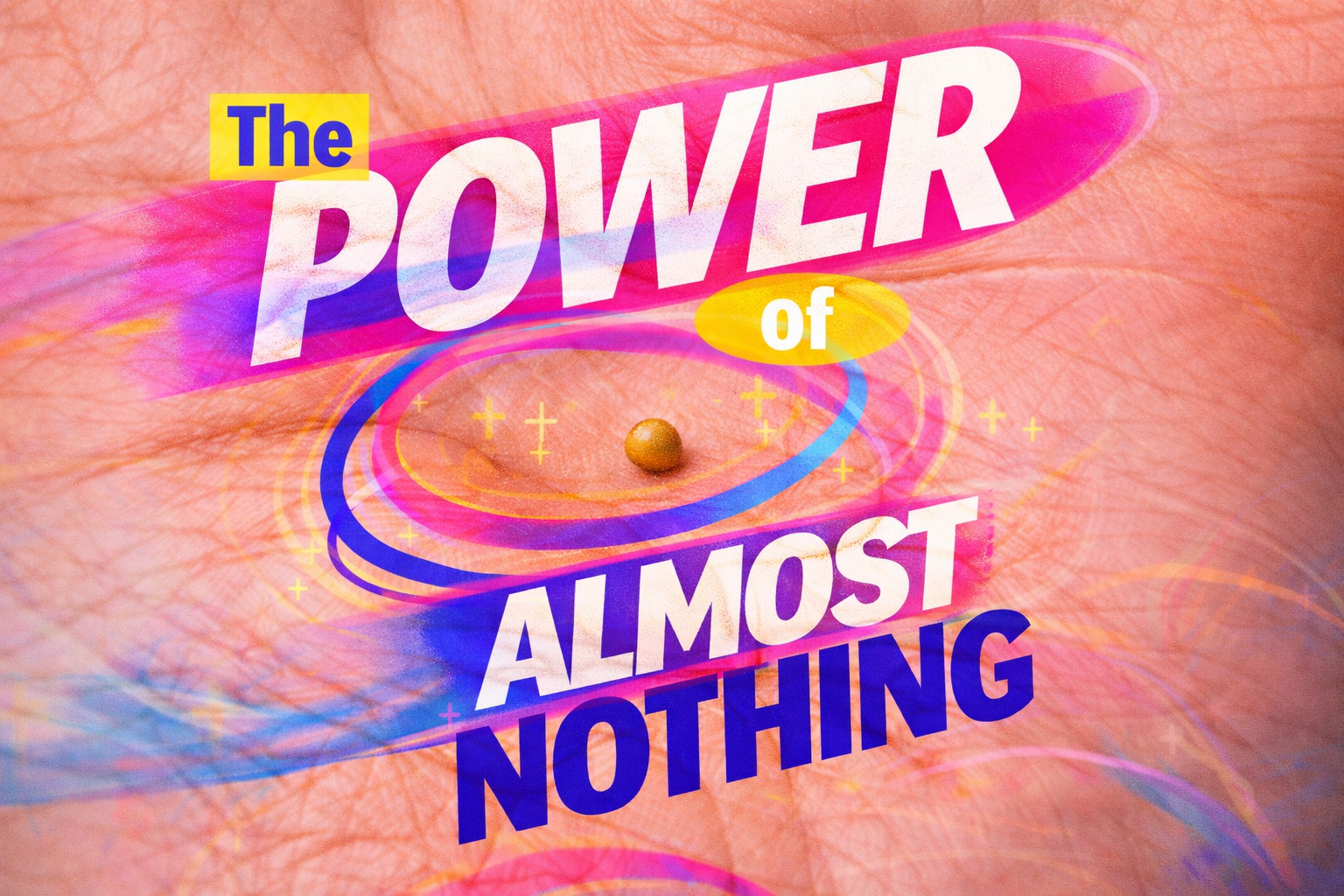 The Power of Almost Nothing