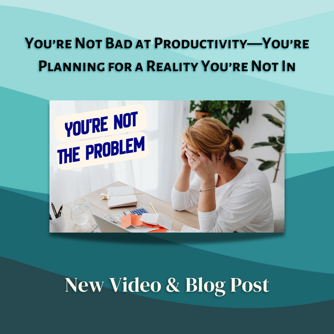 You’re Not Bad at Productivity—You’re Planning for a Reality You’re Not In