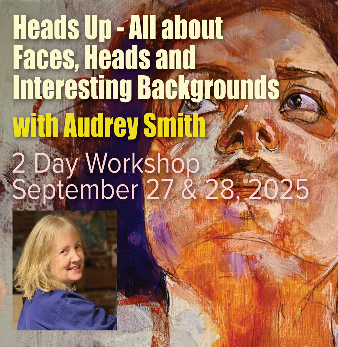 Heads Up - All about Faces, Heads and Interesting Backgrounds with Audrey Smith - 2 Day Workshop - September 27 & 28, 2025