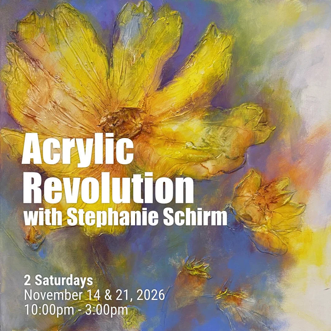 Acrylic Revolution with Stephanie Schirm - 2 Saturdays - November 14 & 21, 2026