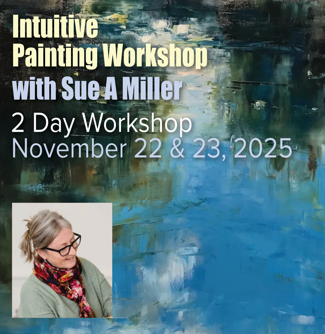 Intuitive Painting with Sue A Miller - 2 Day Workshop - Saturday, November 22 & Sunday, November 23, 2025