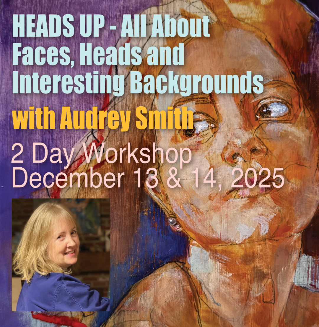 Heads Up - All about Faces, Heads and Interesting Backgrounds with Audrey Smith - 2 Day Workshop - December 13 & 14, 2025