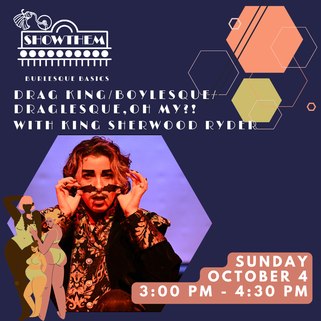 Drag King/Boylesque/Draglesque,Oh my?! With King Sherwood Ryder  (IN PERSON 10/4)