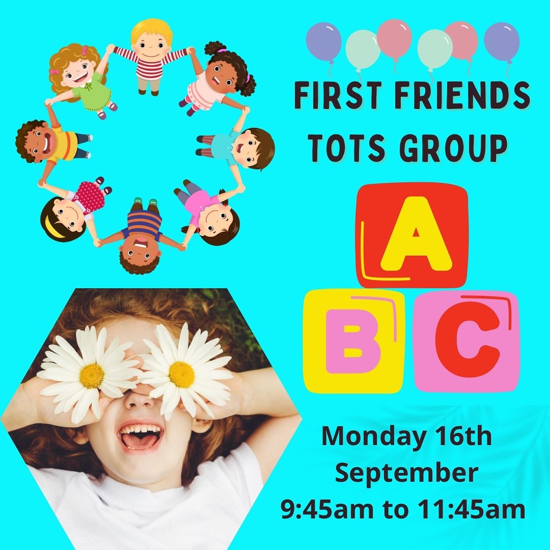 First Friends Tots Group starts again on Monday 16th September.