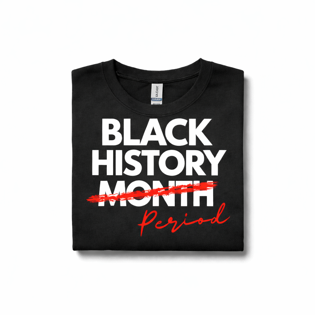 Black History Is Not a Month — Period Tee