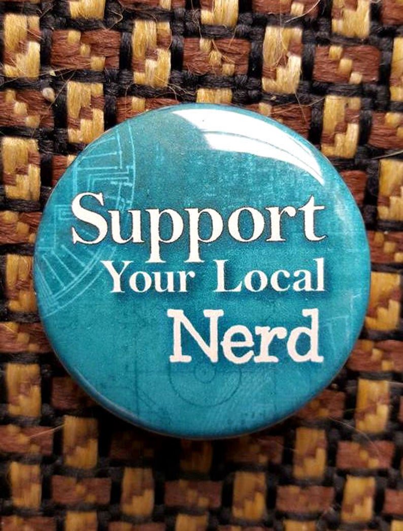 Support Your Local Nerd Print Pinback Button Collectables By Kayla Klassy