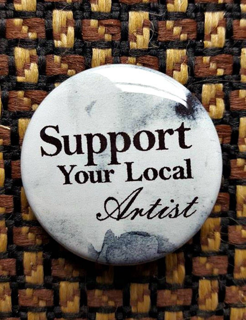 Support Your Local Artist Print Pinback Button Collectable By Kayla Klassy