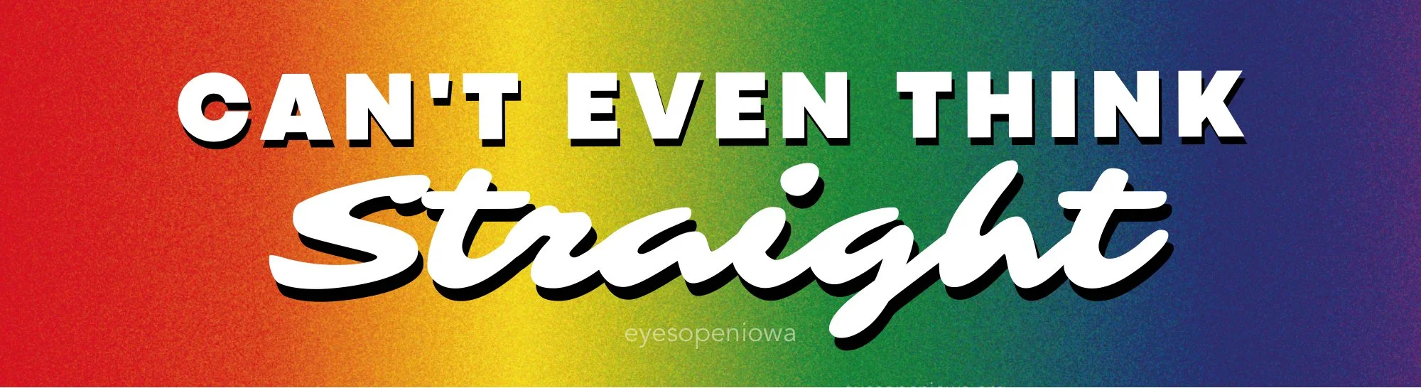 CAN'T EVEN THINK STRAIGHT BUMPER STICKER