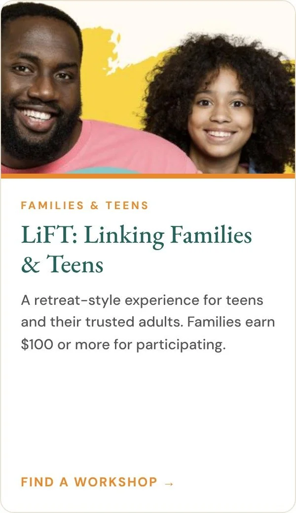 Smiling father and daughter. LiFT: Linking Families and Teens, a retreat-style program for teens and their trusted adults. Find a workshop.