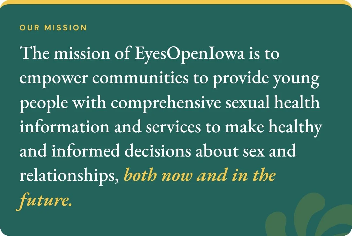 EyesOpenIowa’s mission: empowering communities to give young people comprehensive sexual health information and services.