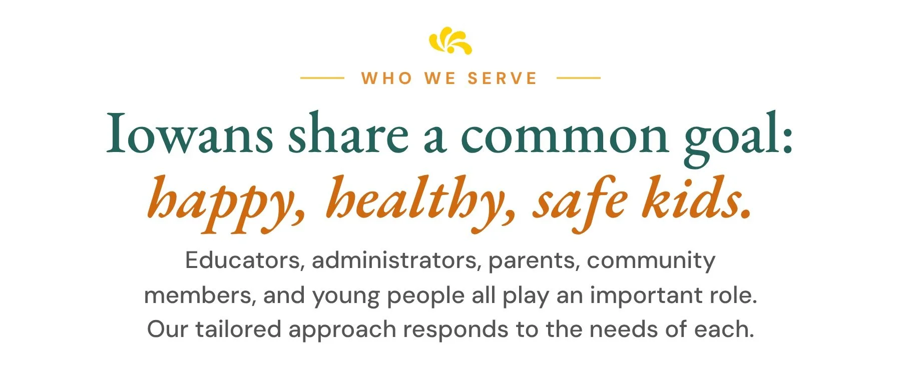 Who we serve: Iowans share a common goal of happy, healthy, safe kids.