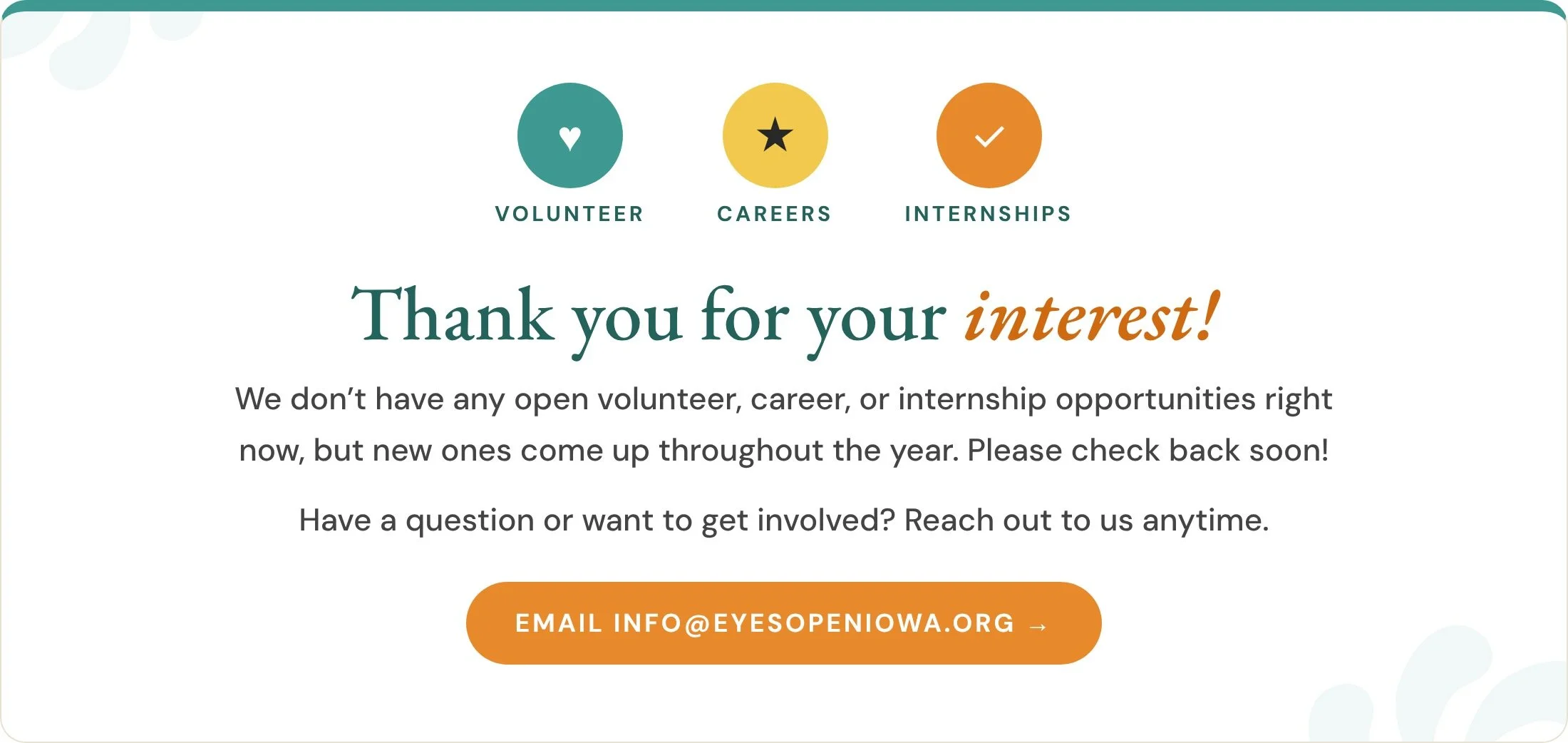 Thank you for your interest in volunteering, careers, or internships at EyesOpenIowa. Check back soon or email info@eyesopeniowa.org.