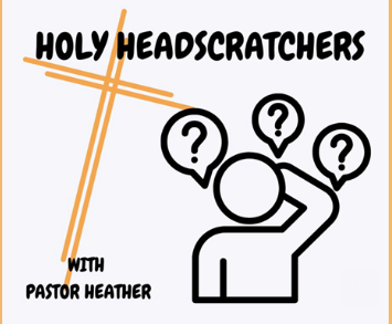 Holy Headscratchers with Pastor Heather