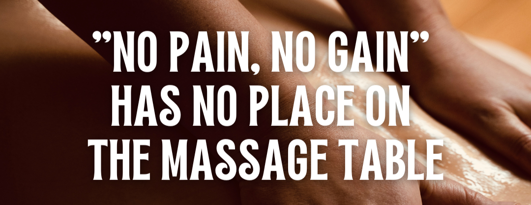 "No Pain, No Gain" Has No Place on the Massage Table