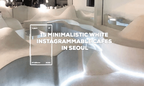 15 MINIMALISTIC WHITE INSTAGRAMMABLE CAFES IN SEOUL, SOUTH KOREA
