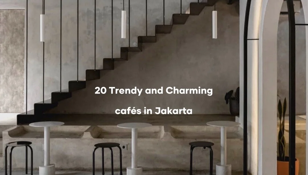20 TRENDY AND CHARMING CAFÉS IN JAKARTA, INDONESIA